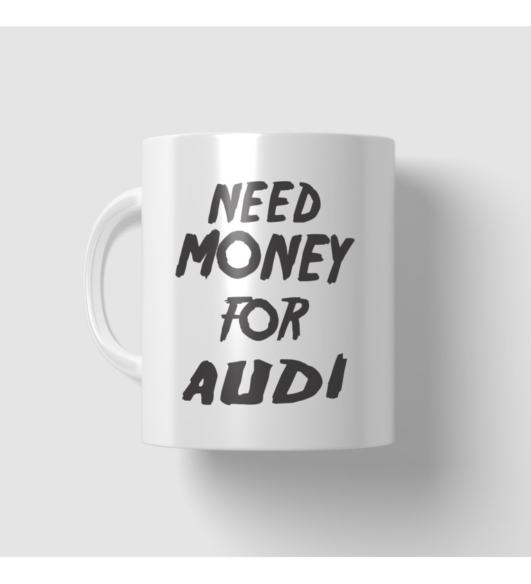 Hrnek Need money for audi